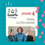 19/01/2024 - Ecoute & change E4 La p'tite monnaie